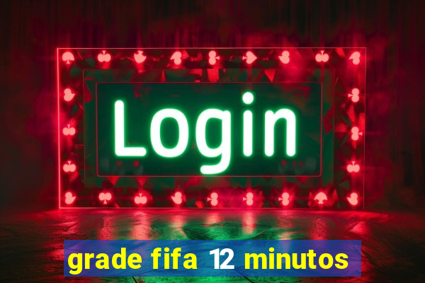 grade fifa 12 minutos